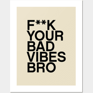 F**K your bad vibes bro quote Posters and Art